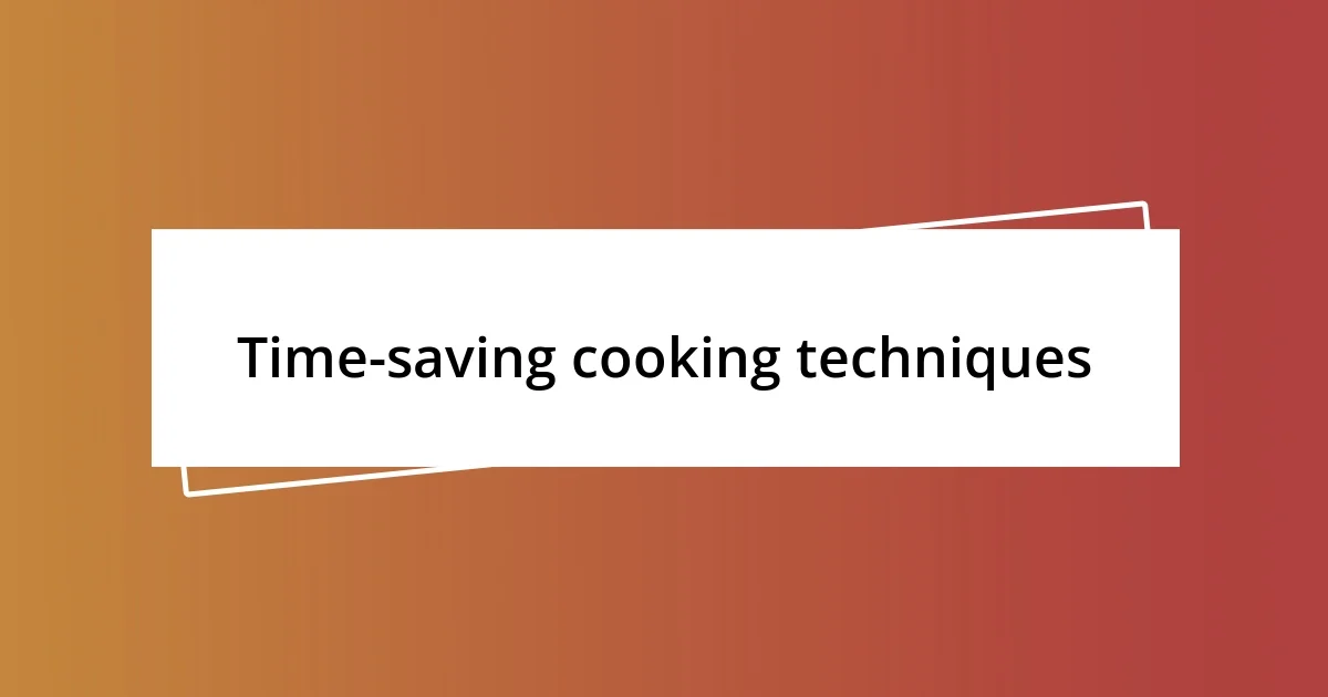 Time-saving cooking techniques