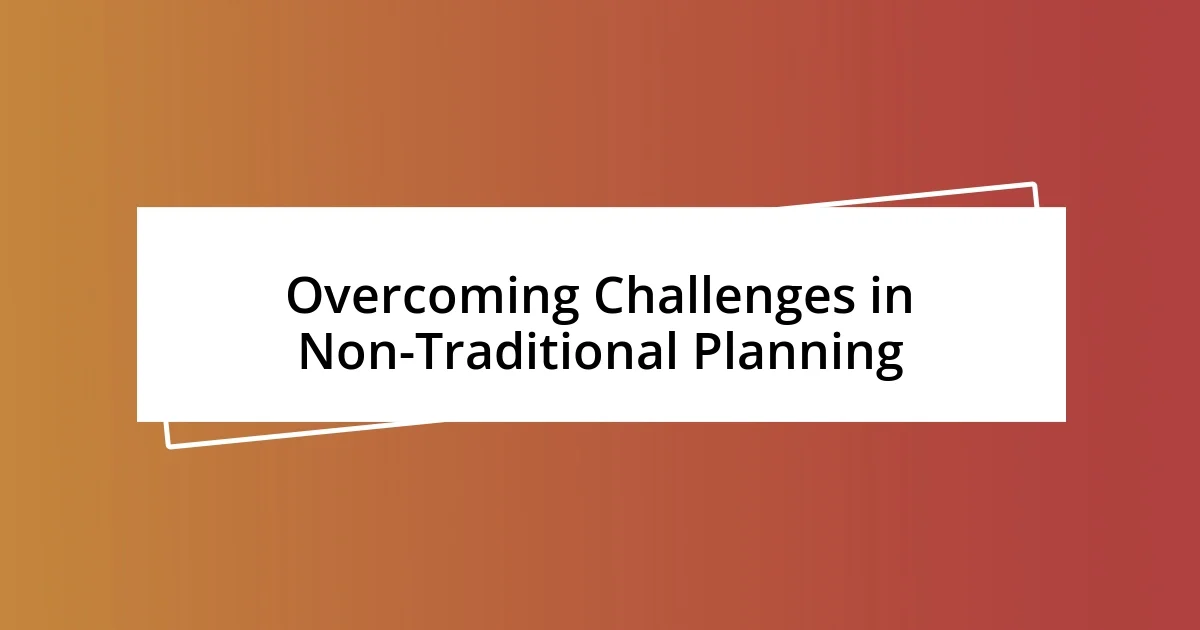 Overcoming Challenges in Non-Traditional Planning