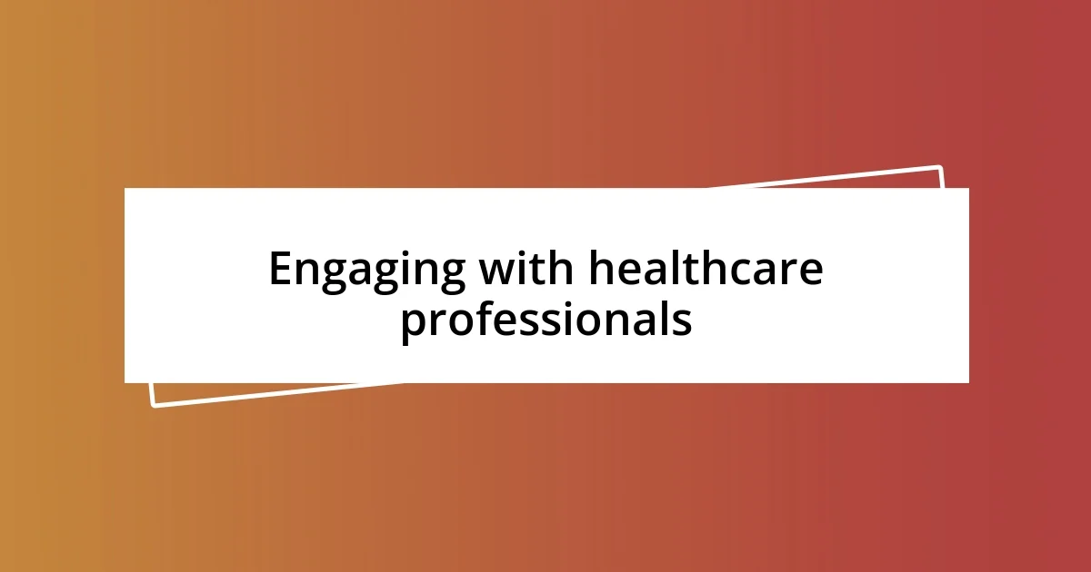 Engaging with healthcare professionals