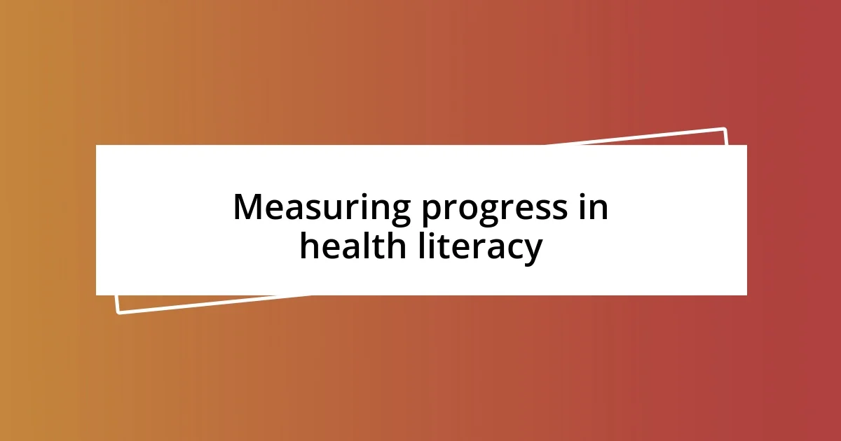 Measuring progress in health literacy