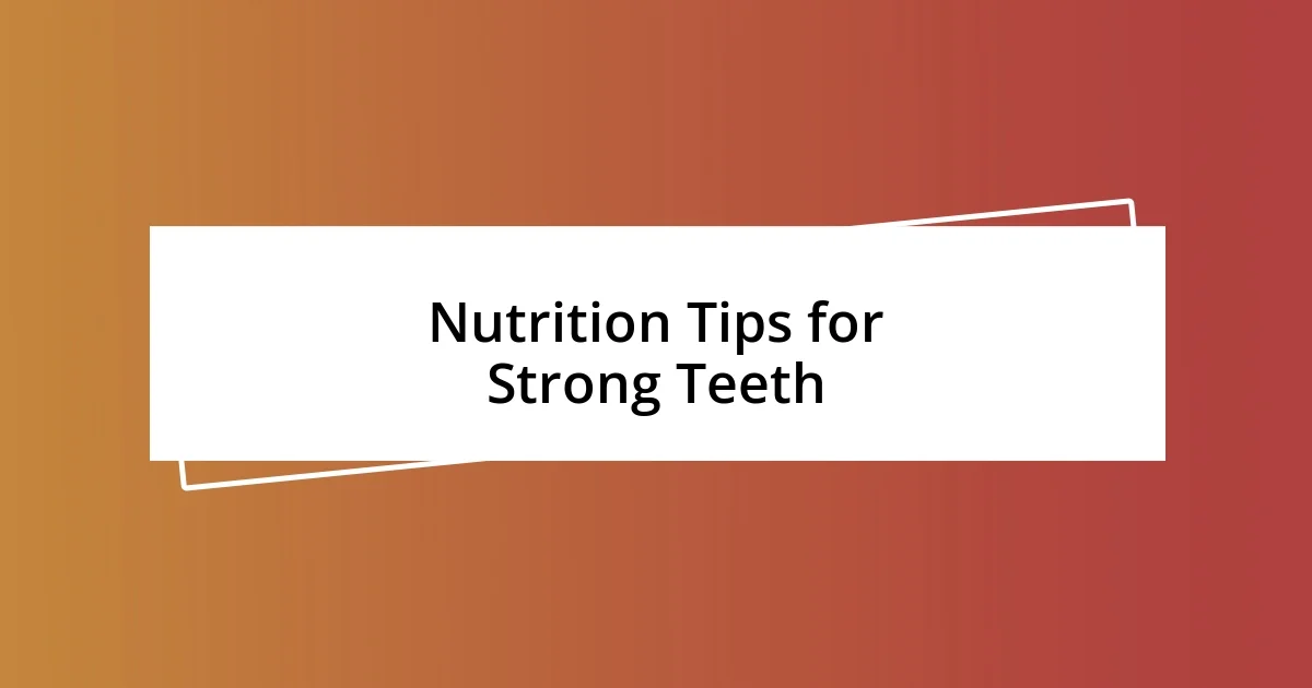 Nutrition Tips for Strong Teeth