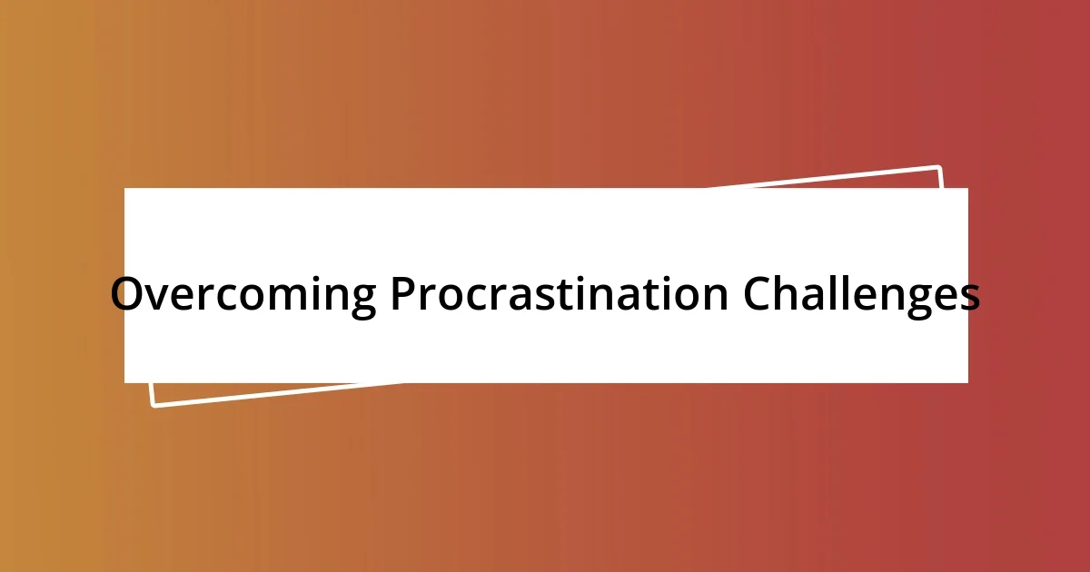 Overcoming Procrastination Challenges