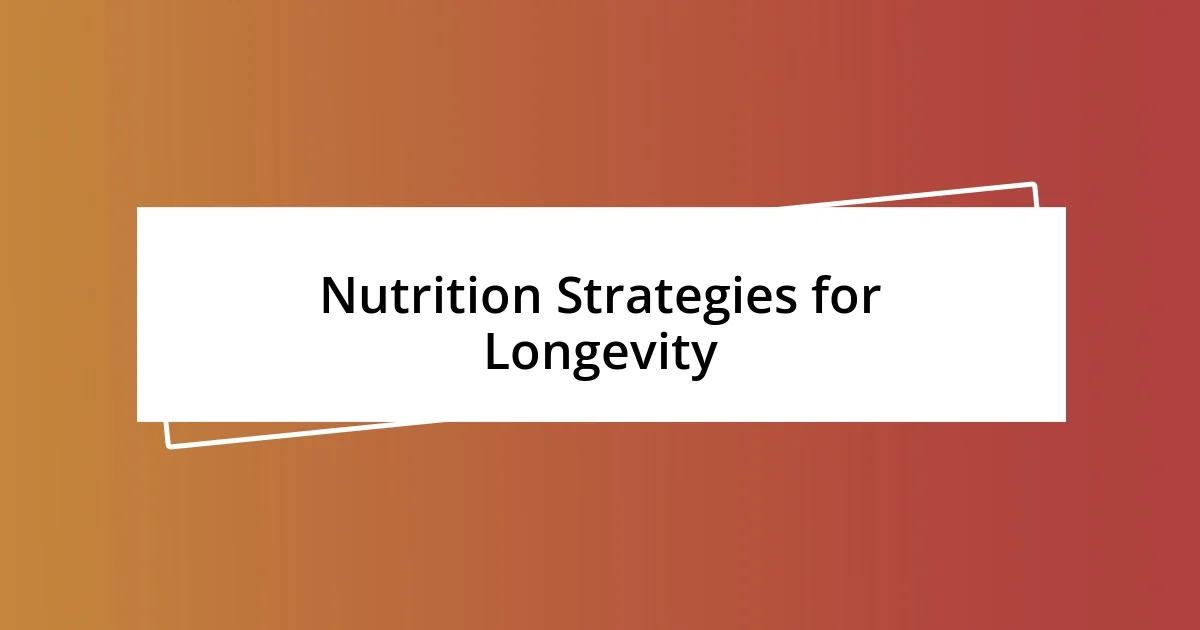 Nutrition Strategies for Longevity