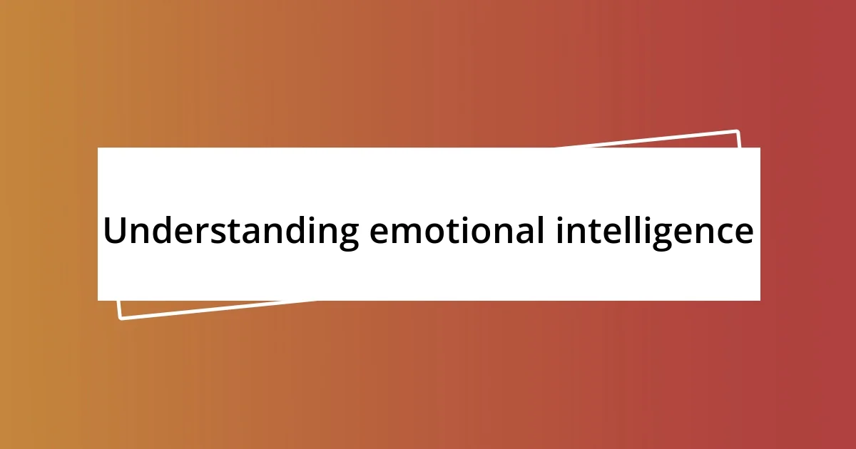 Understanding emotional intelligence