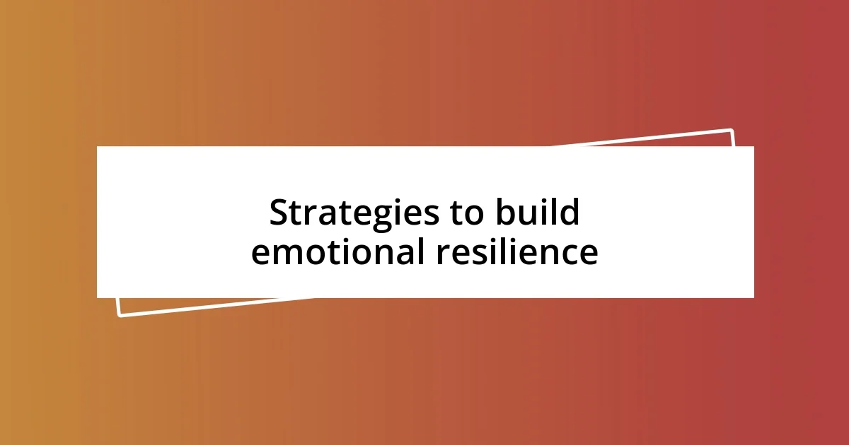 Strategies to build emotional resilience