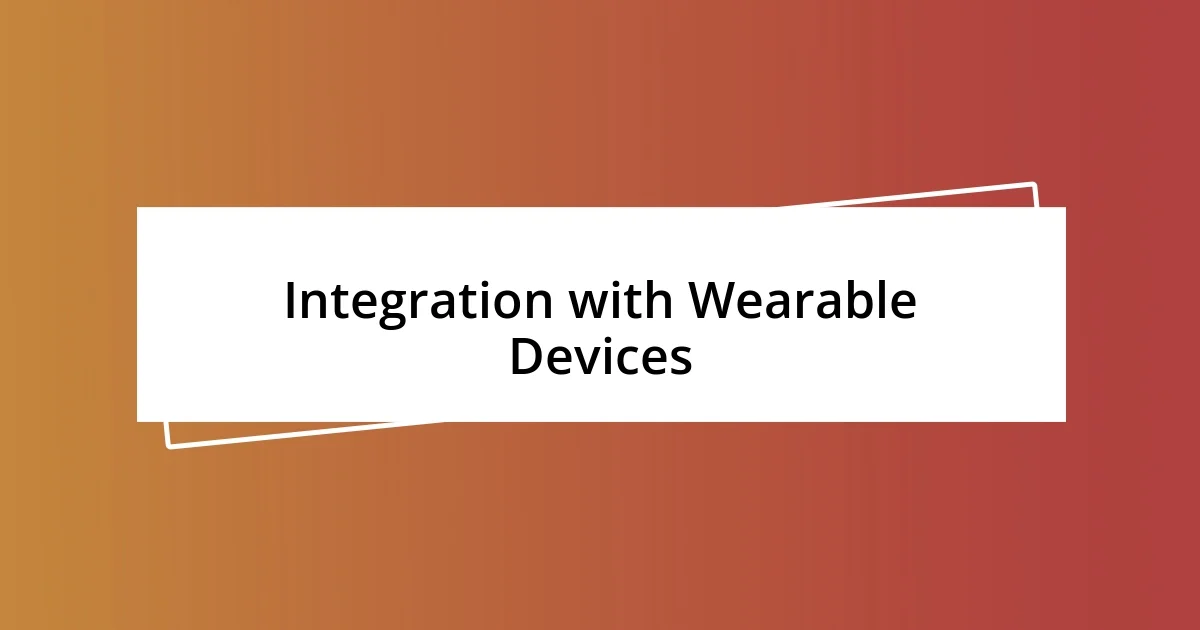 Integration with Wearable Devices