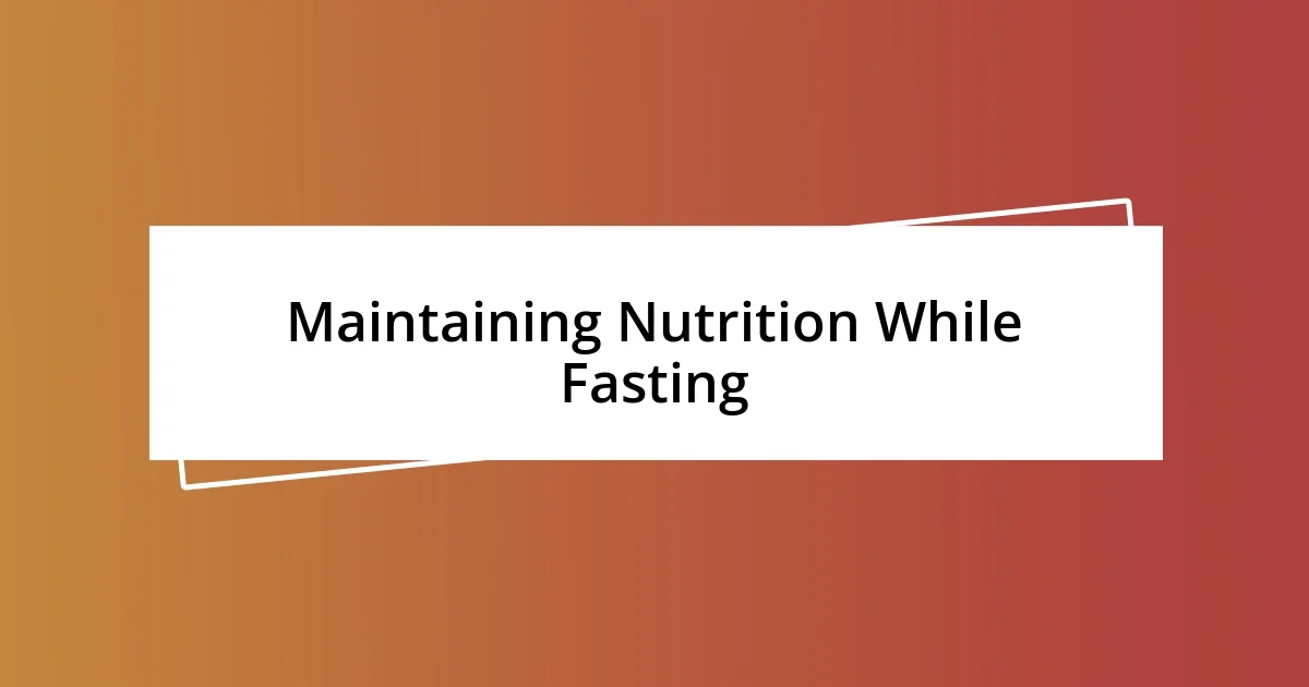 Maintaining Nutrition While Fasting