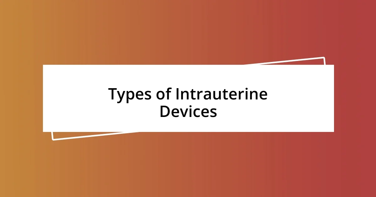 Types of Intrauterine Devices