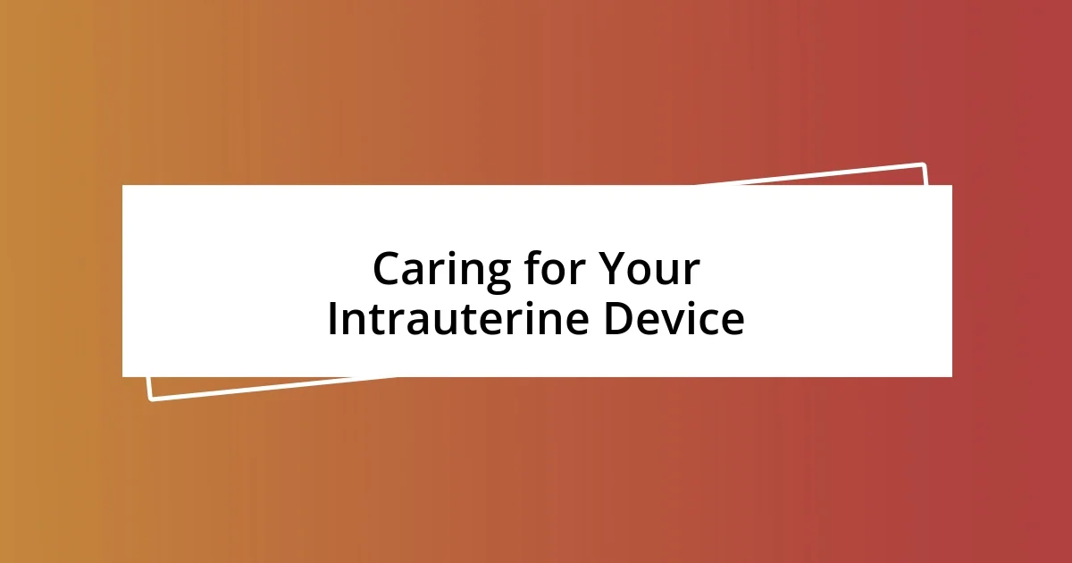 Caring for Your Intrauterine Device