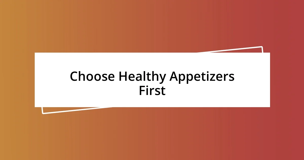 Choose Healthy Appetizers First