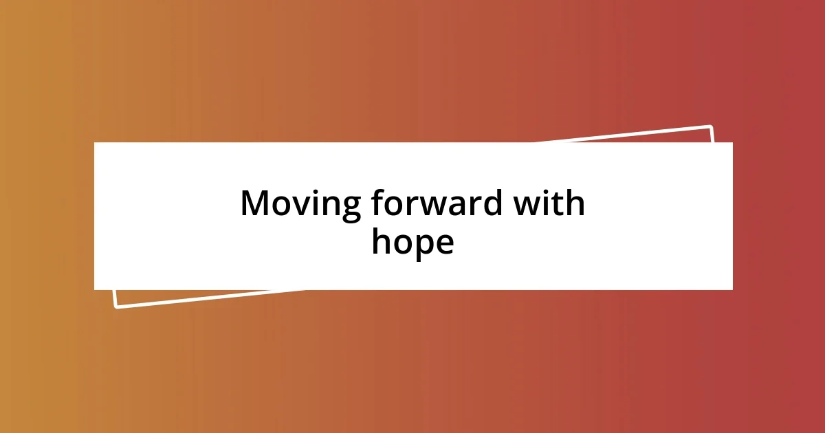 Moving forward with hope