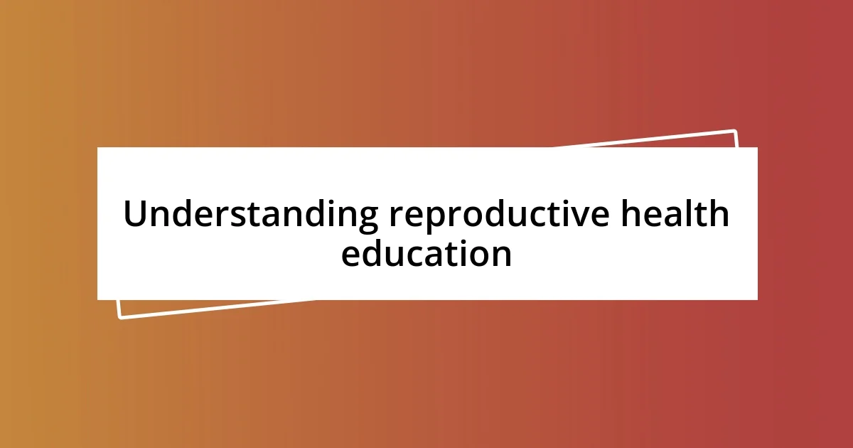 Understanding reproductive health education