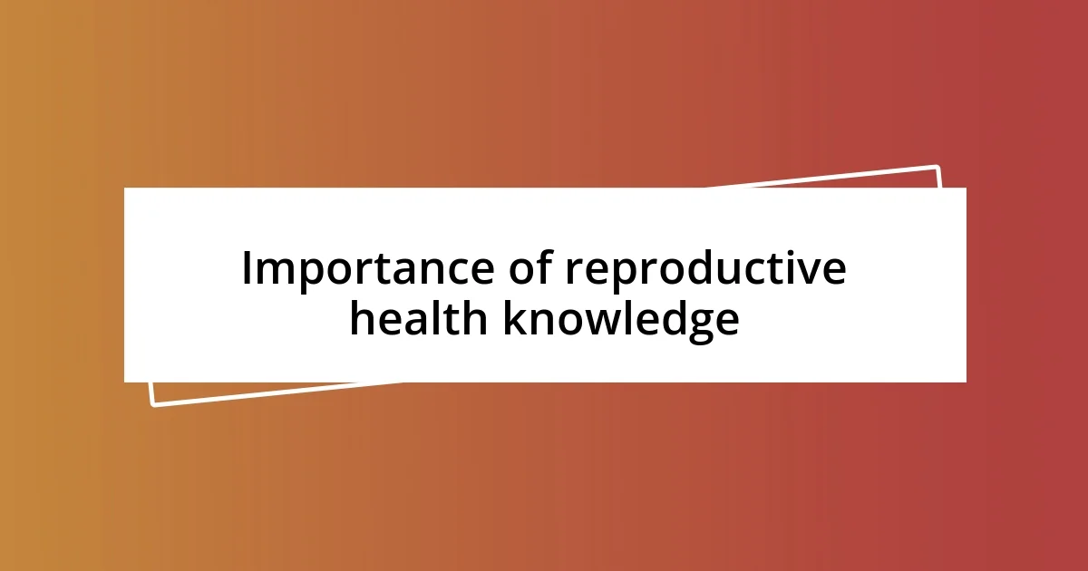 Importance of reproductive health knowledge