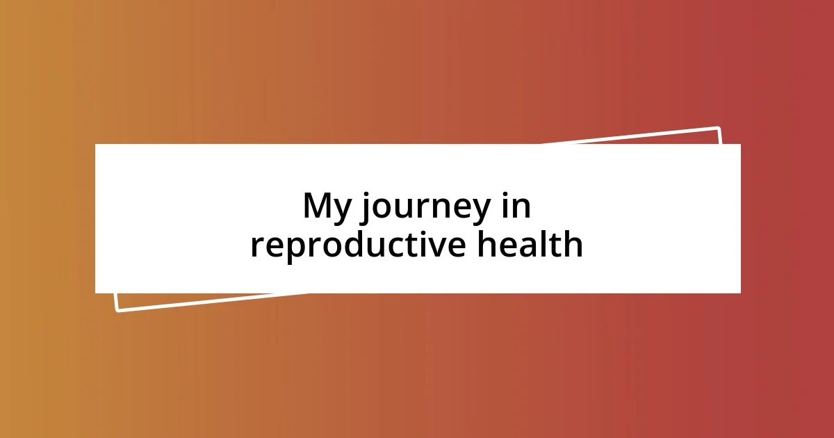 My journey in reproductive health