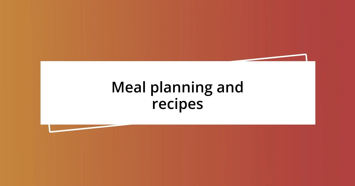 Meal planning and recipes