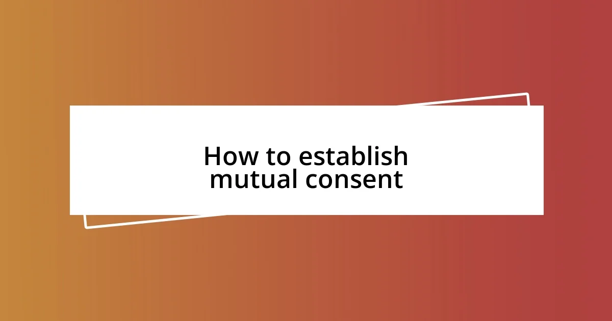 How to establish mutual consent