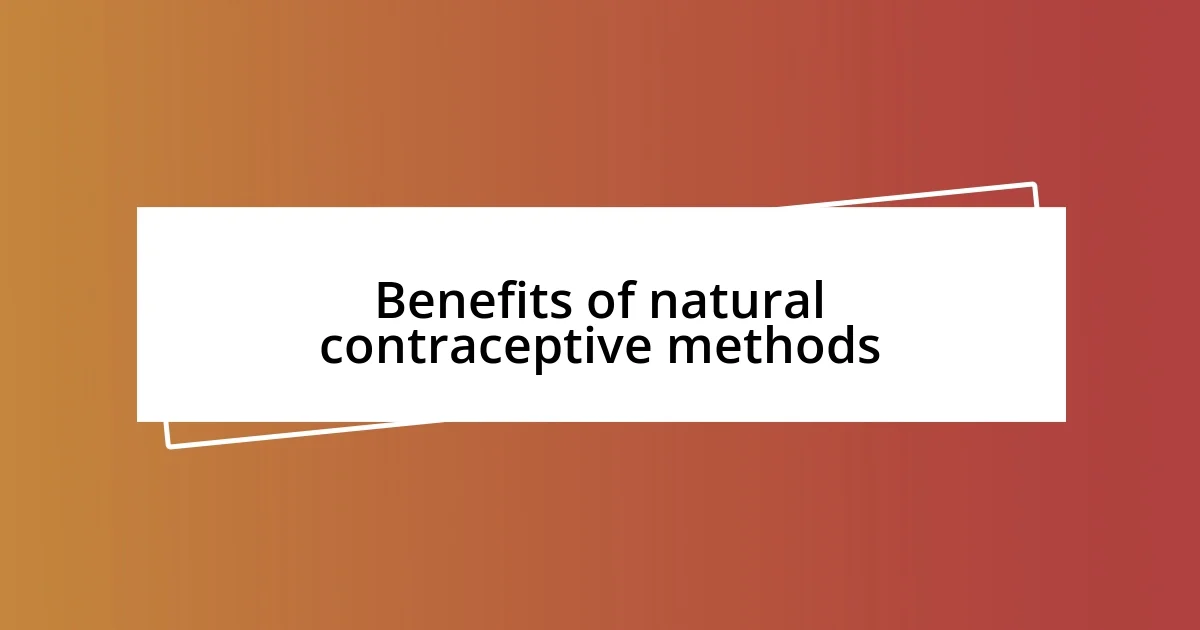 Benefits of natural contraceptive methods