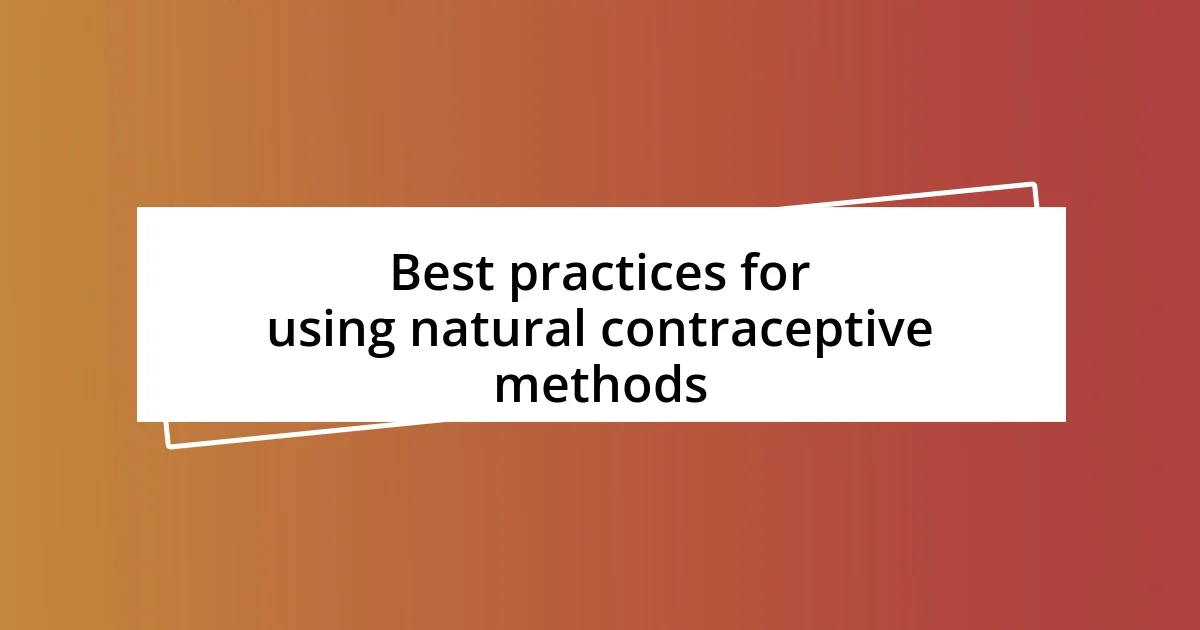 Best practices for using natural contraceptive methods