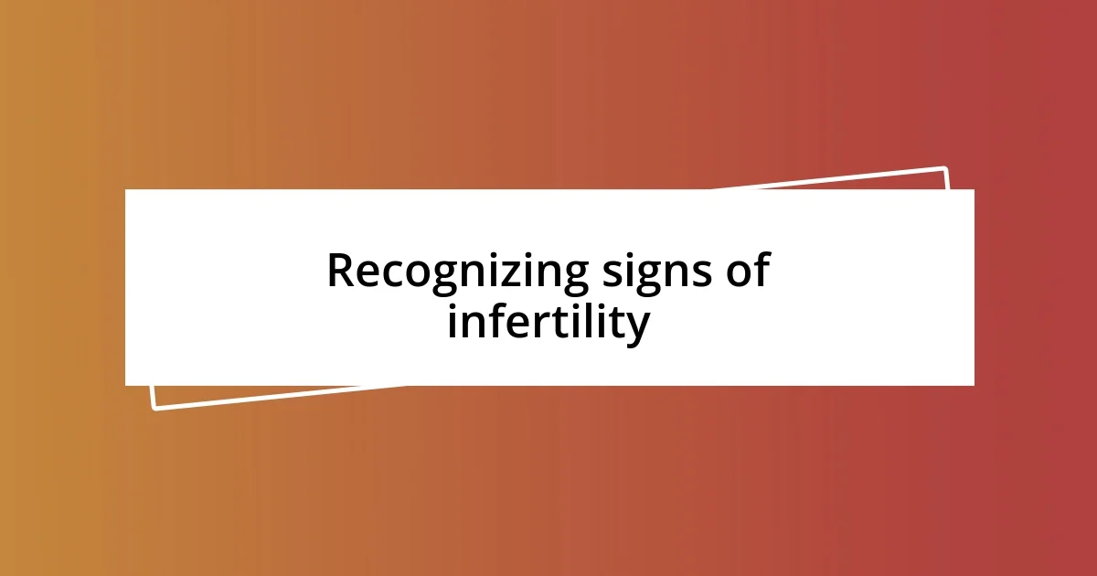 Recognizing signs of infertility