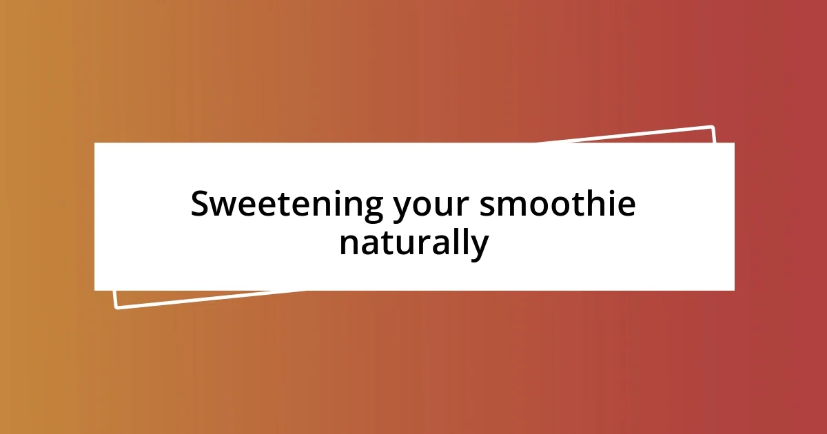 Sweetening your smoothie naturally