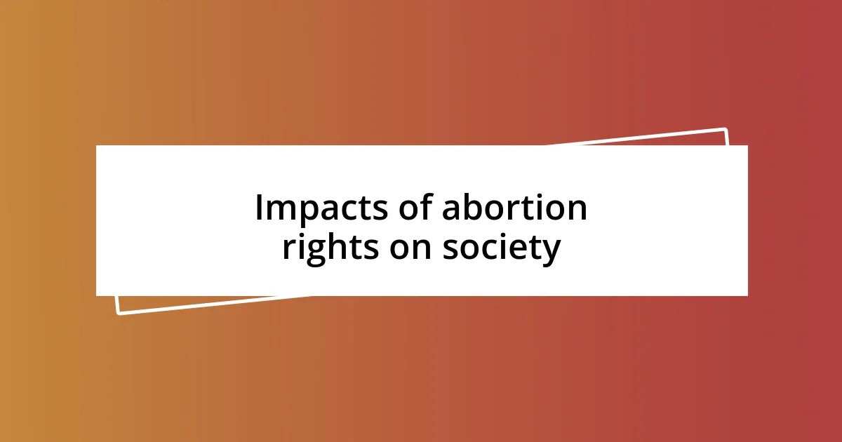 Impacts of abortion rights on society