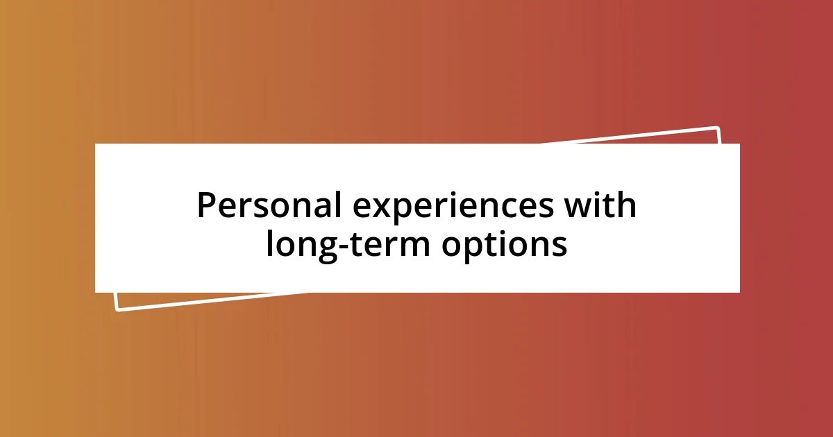 Personal experiences with long-term options