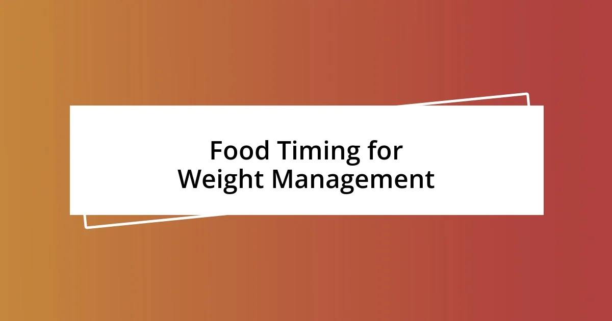 Food Timing for Weight Management