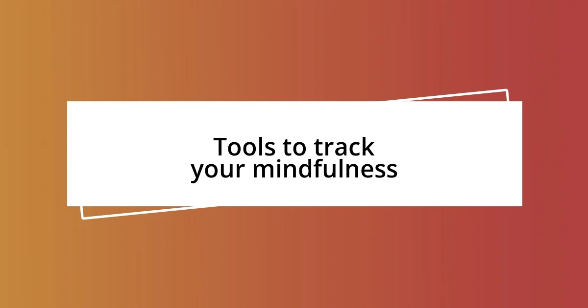 Tools to track your mindfulness