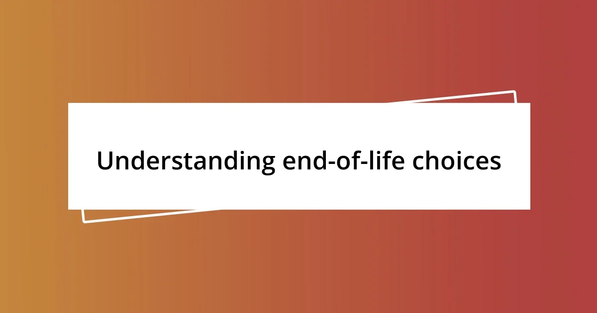 Understanding end-of-life choices