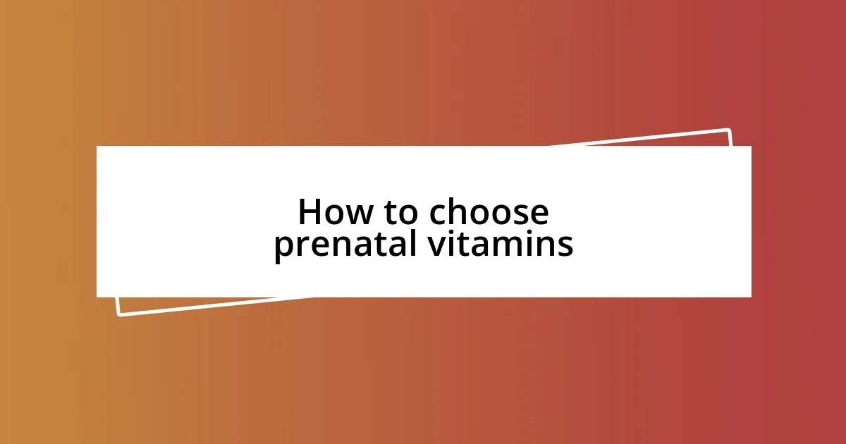 How to choose prenatal vitamins