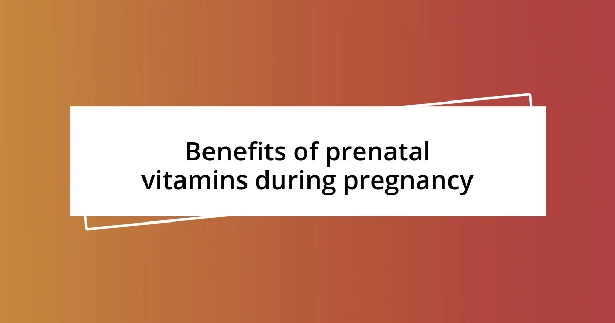 Benefits of prenatal vitamins during pregnancy