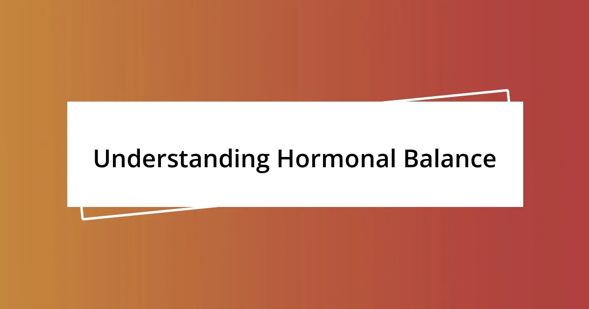 Understanding Hormonal Balance