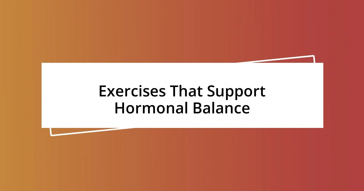 Exercises That Support Hormonal Balance