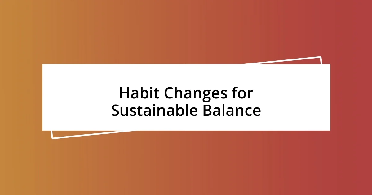 Habit Changes for Sustainable Balance