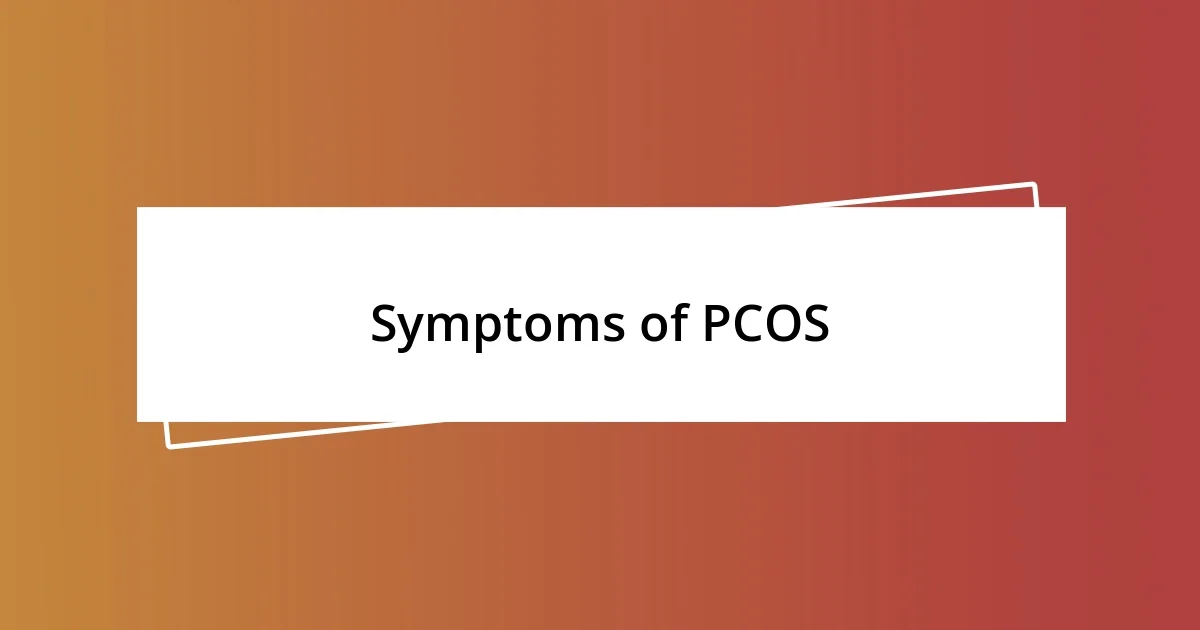 Symptoms of PCOS