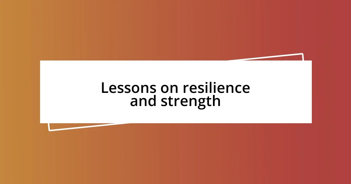 Lessons on resilience and strength