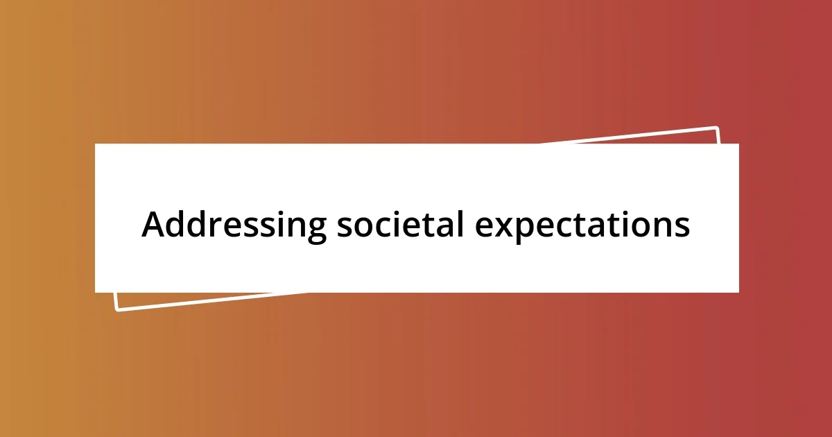 Addressing societal expectations