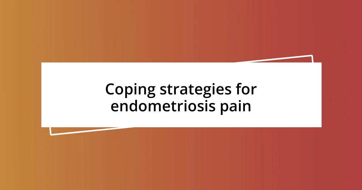 Coping strategies for endometriosis pain