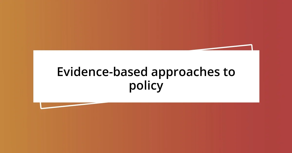 Evidence-based approaches to policy