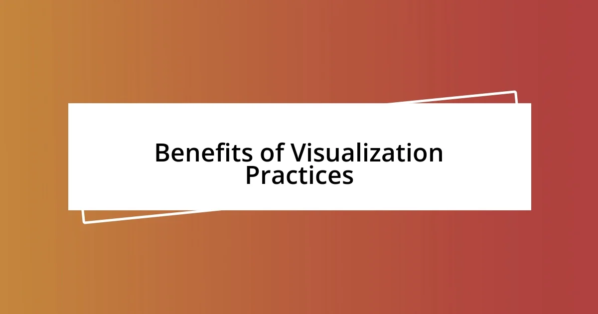 Benefits of Visualization Practices