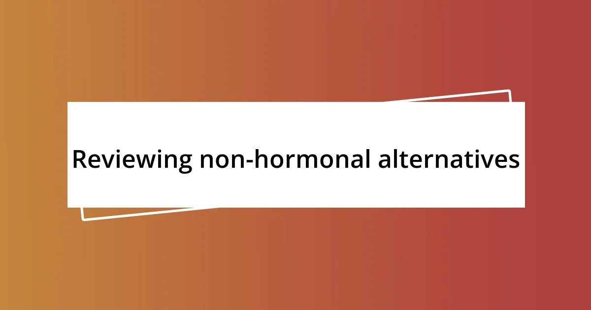 Reviewing non-hormonal alternatives