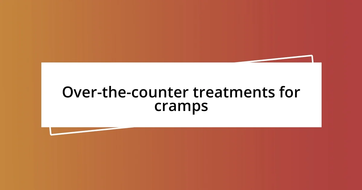 Over-the-counter treatments for cramps