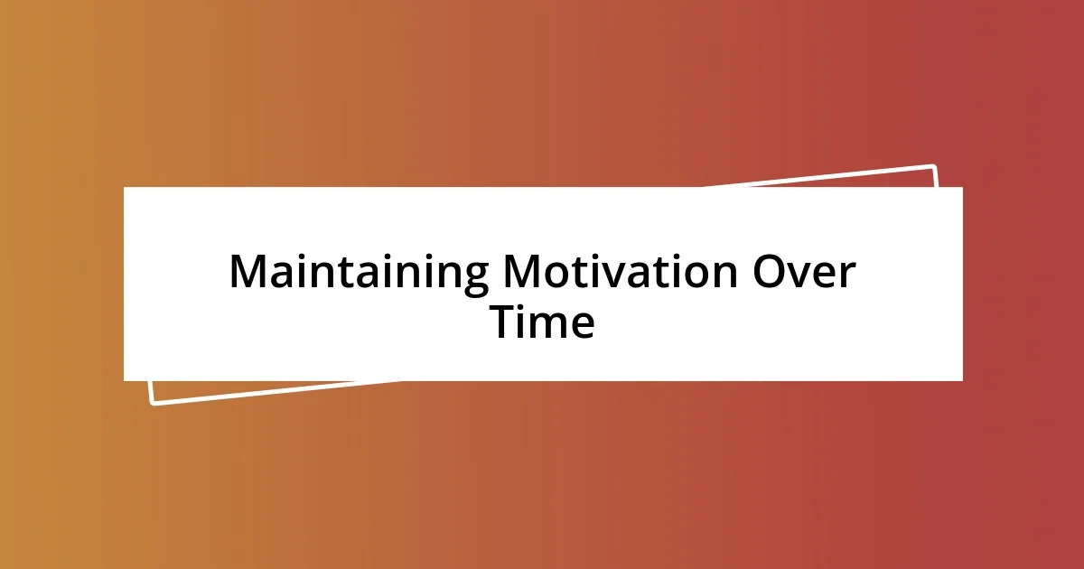 Maintaining Motivation Over Time