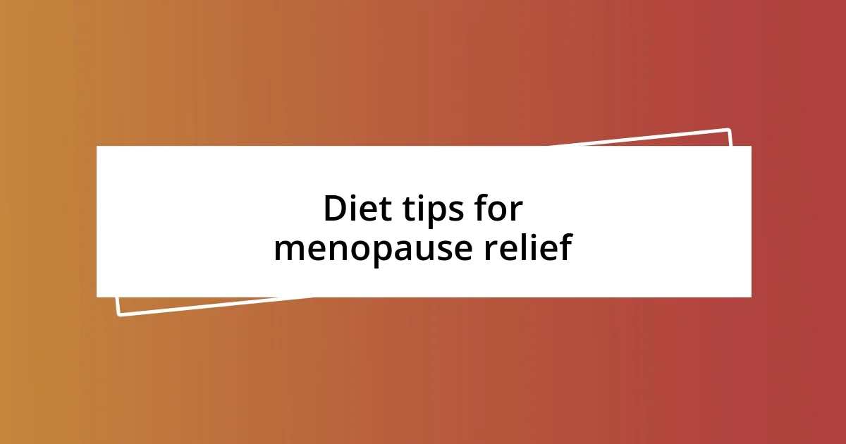 Diet tips for menopause relief