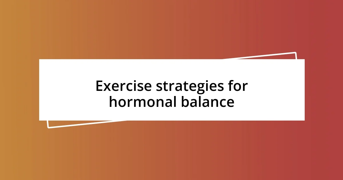 Exercise strategies for hormonal balance