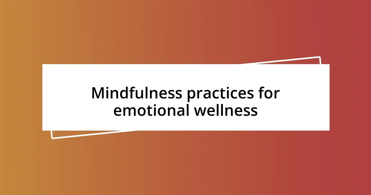 Mindfulness practices for emotional wellness