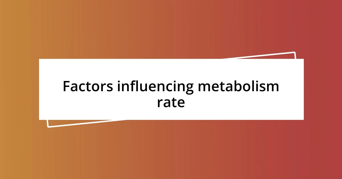 Factors influencing metabolism rate