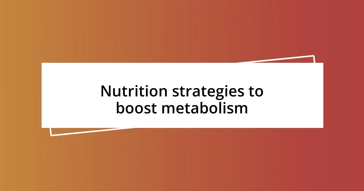 Nutrition strategies to boost metabolism