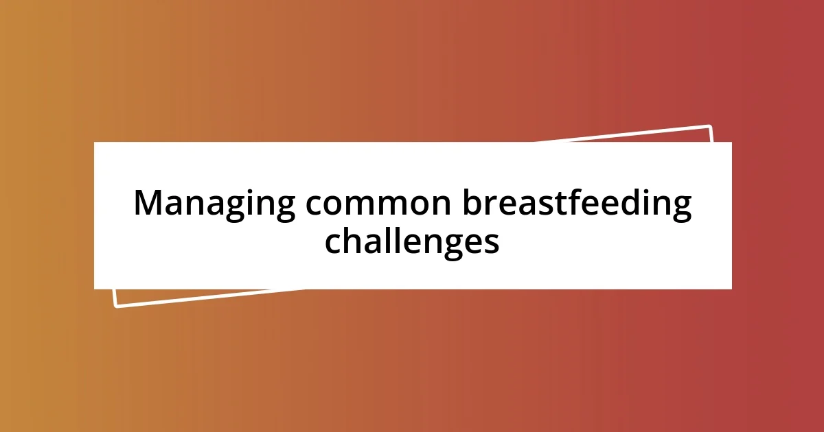 Managing common breastfeeding challenges