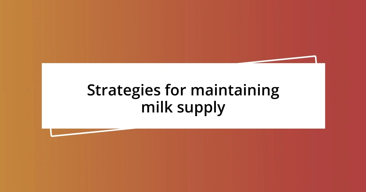 Strategies for maintaining milk supply